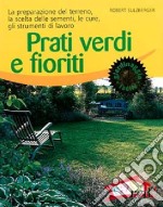 Prati verdi e fioriti. La preparazione del terreno, la scelta delle sementi, le cure, gli strumenti di lavoro. Ediz. illustrata