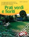 Prati verdi e fioriti. La preparazione del terreno, la scelta delle sementi, le cure, gli strumenti di lavoro. Ediz. illustrata libro di Sulzberger Robert