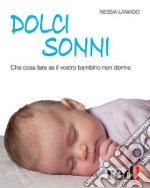 Dolci sonni. Che cosa fare se il vostro bambino non dorme libro