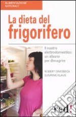 La dieta del frigorifero. Il nostro elettrodomestico: un alleato per dimagrire