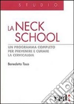La Neck School. Un programma completo per prevenire e curare la cervicalgia. Ediz. illustrata