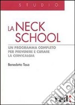 La Neck School. Un programma completo per prevenire e curare la cervicalgia. Ediz. illustrata libro