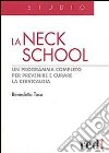 La Neck School. Un programma completo per prevenire e curare la cervicalgia. Ediz. illustrata libro di Toso Benedetto