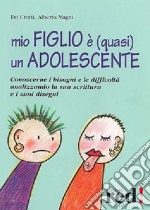 Mio figlio è (quasi) un adolescente. Conoscerne i bisogni e le difficoltà analizzando la sua scrittura e i suoi disegni libro