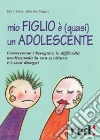 Mio figlio è (quasi) un adolescente. Conoscerne i bisogni e le difficoltà analizzando la sua scrittura e i suoi disegni libro