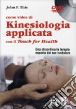 Corso video di kinesiologia applicata con il Touch for Health. DVD libro