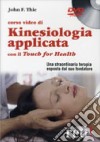 Corso video di kinesiologia applicata con il Touch for Health. DVD libro di Thie John F.