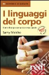 I linguaggi del corpo. Come il corpo comunica senza parole. Ediz. illustrata libro