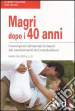 Magri dopo i quarant'anni. I nuovi piani alimentari richiesti dai cambiamenti del metabolismo