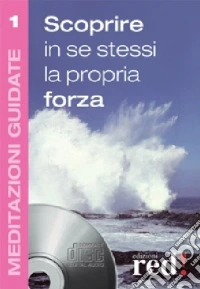 Scoprire in se stessi la propria forza. Con Cd Audio libro