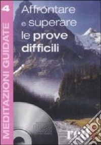 Affrontare e superare le prove difficili. Con CD Audio libro