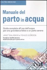 Manuale del parto in acqua. Ediz. illustrata libro