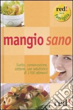 Mangio sano. Scelta, conservazione, cottura, uso salutistico di 1700 alimenti libro