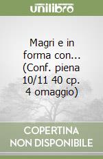 Magri e in forma con... (Conf. piena 10/11 40 cp. 4 omaggio) libro