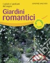 Giardini romantici. I colori e i profumi del sogno libro di Waechter Dorothée