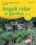 Angoli relax in giardino. Le piante, gli arbusti fioriti, gli arredi. Ediz. illustrata libro