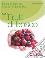 Buona tavola, salute e bellezza con i futti di bosco libro