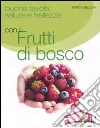 Buona tavola, salute e bellezza con i futti di bosco libro di Belloni Enrica
