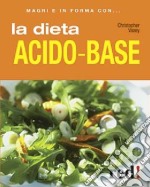 La dieta acido-base. Ediz. illustrata libro