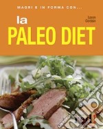 La paleo diet. Ediz. illustrata libro