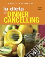 La dieta del dinner cancelling. Ediz. illustrata libro