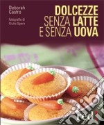 Dolcezze senza latte e senza uova. Ediz. illustrata libro