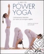 Il libro del power yoga. L'allenamento intensivo per avere più energia e vitalità