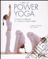 Il libro del power yoga. L'allenamento intensivo per avere più energia e vitalità libro