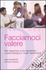 Facciamoci valere. Per rispettare (e far rispettare) i nostri bisogni e sentimenti