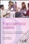 Facciamoci valere. Per rispettare (e far rispettare) i nostri bisogni e sentimenti libro