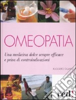 Omeopatia. Una medicina dolce sempre efficace e priva di controindicazioni