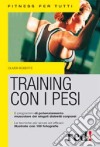 Training con i pesi. Ediz. illustrata libro di Roberts Oliver