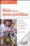 Basta con la spesa quotidiana. L'arte di congelare i cibi in casa per risparmiare ed evitare inutili fatiche libro