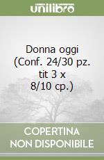 Donna oggi (Conf. 24/30 pz. tit 3 x 8/10 cp.) libro