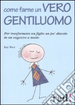 Come farne un vero gentiluomo. Per trasformare un figlio un po' discolo in un ragazzo a modo