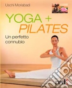 Yoga + Pilates. Un perfetto connubio libro