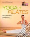 Yoga + Pilates. Un perfetto connubio libro