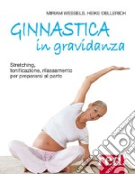 Ginnastica in gravidanza. Stretching, tonificazione, rilassamento per prepararsi al parto. Ediz. illustrata libro