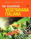 La cucina vegetariana italiana. Ediz. illustrata libro