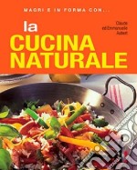 La cucina naturale. Ediz. illustrata libro