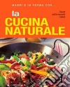 La cucina naturale. Ediz. illustrata libro