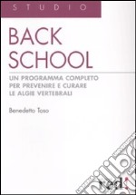 Back school. Un programma completo per prevenire e curare le algie vertebrali. Ediz. illustrata libro