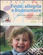 Feste; allegria e buonumore. Come rendere divertente e speciale ogni momento trascorso con il nostro bambino. Con CD Audio libro