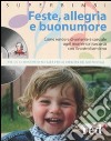 Feste; allegria e buonumore. Come rendere divertente e speciale ogni momento trascorso con il nostro bambino. Con CD Audio libro