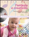 Fantasia e creatività. Giochi, giocattoli, favole, musica, disegno e altre attività. Con CD Audio libro