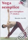 Yoga semplice per risvegliare i 7 chakra. DVD. DVD libro