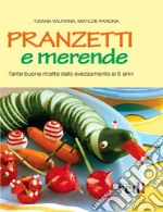 Pranzetti e merende. Tante buone ricette dallo svezzamento ai 6 anni. Ediz. illustrata libro