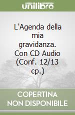 L'Agenda della mia gravidanza. Con CD Audio (Conf. 12/13 cp.) libro