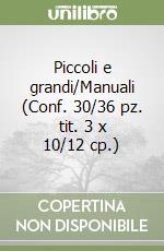 Piccoli e grandi/Manuali (Conf. 30/36 pz. tit. 3 x 10/12 cp.) libro