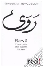 Rawâ. Il racconto che disseta l'anima libro